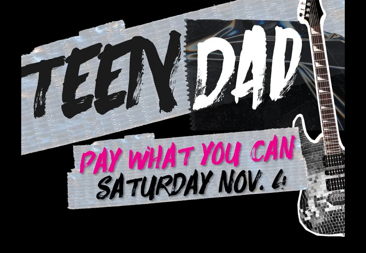 A promotional poster for an event called 'Teen Dad' with the tagline 'Pay What You Can' and date 'Saturday Nov. 4'. The poster features stylized text and an electric guitar on the right side.