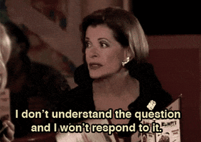 Gif of Lucille Bluth from Arrested Development saying "I don't understand the question and I won't respond to it".