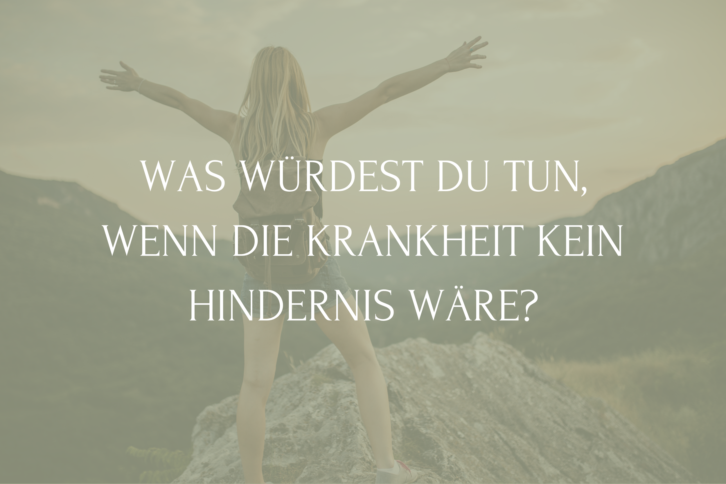 Was würdest du tun, wenn die Krankheit kein Hindernis wäre?
