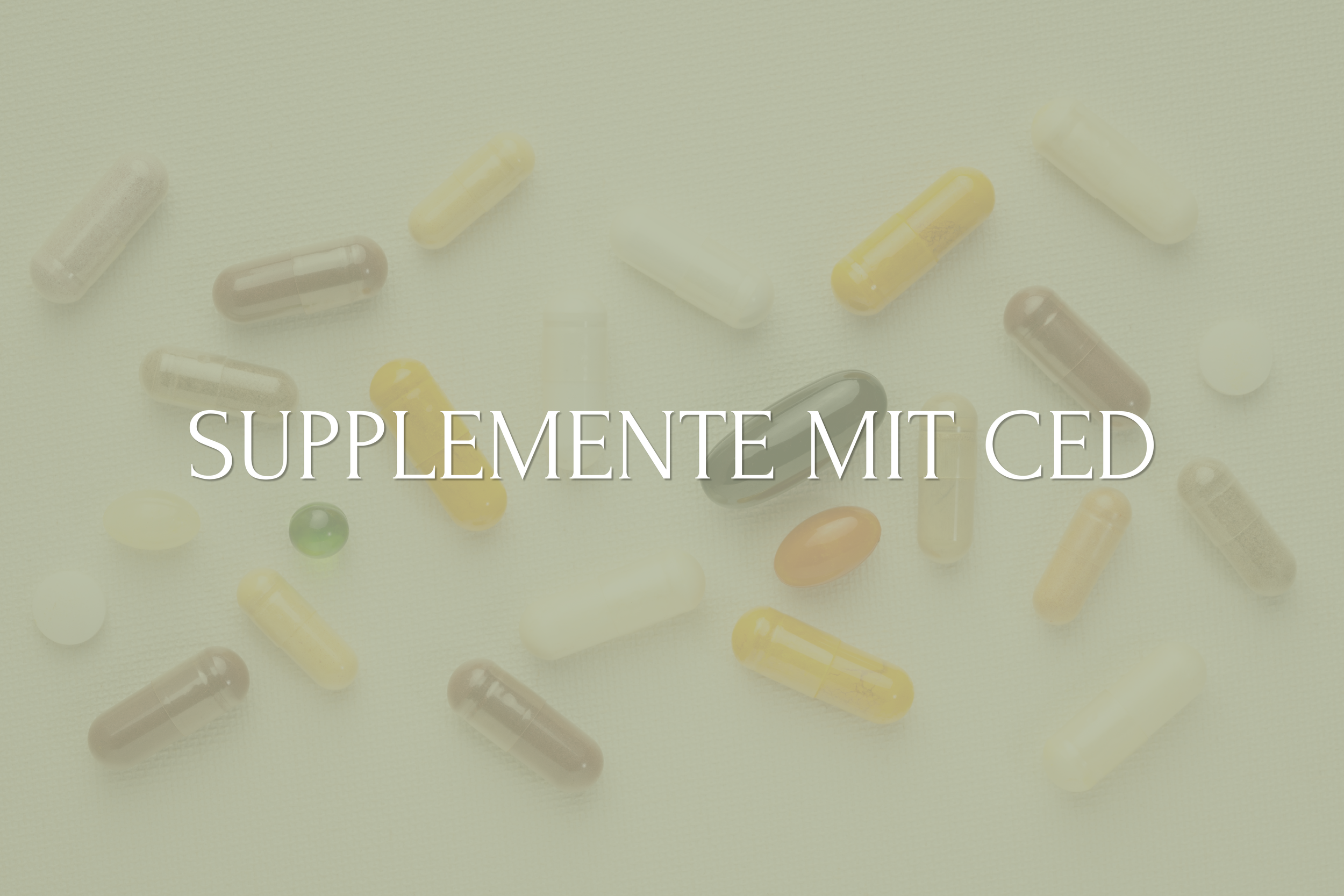 Welche Supplemente ich bei CED nehme und warum