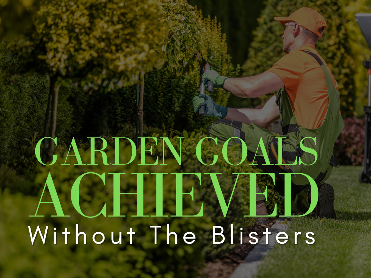 Garden Goals Achieved: Without the Blisters