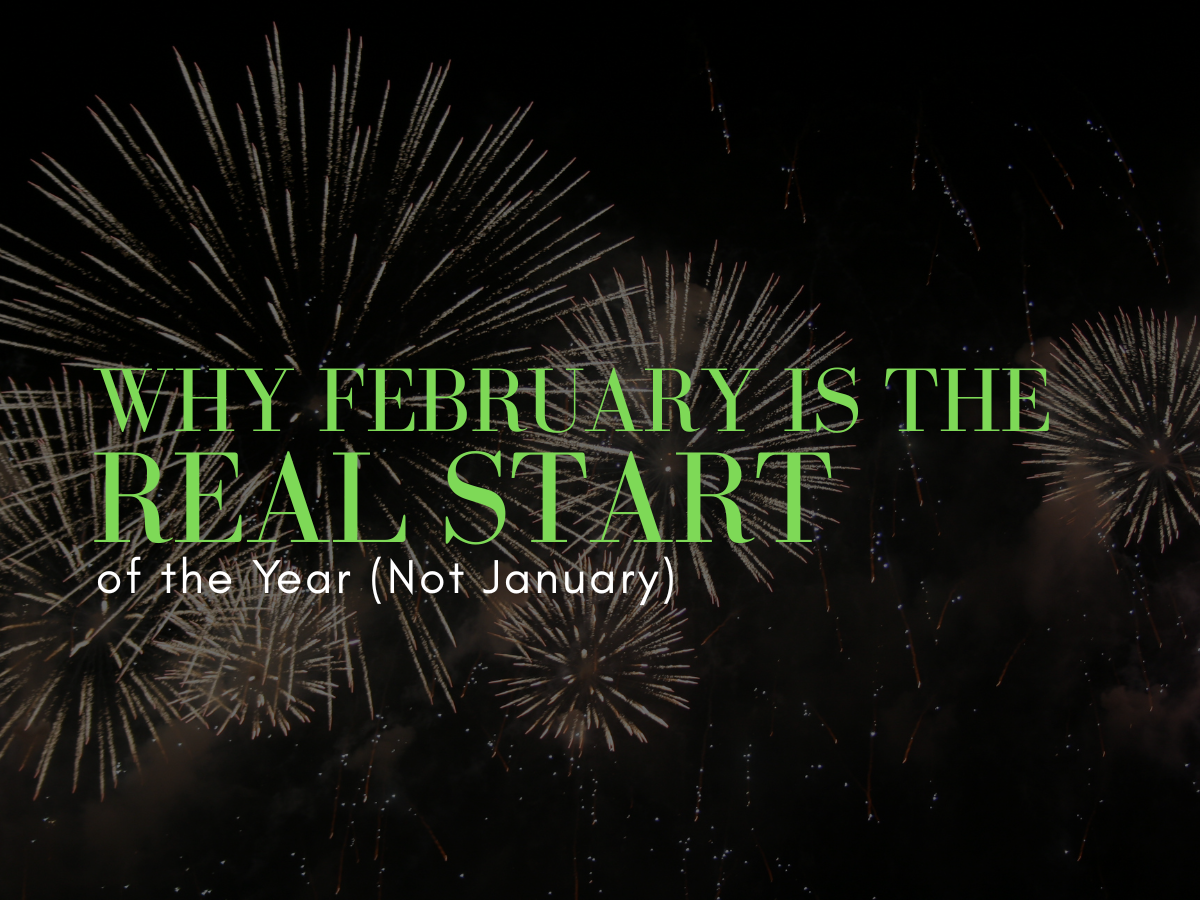 Why February Is the Real Start of the Year (Not January)