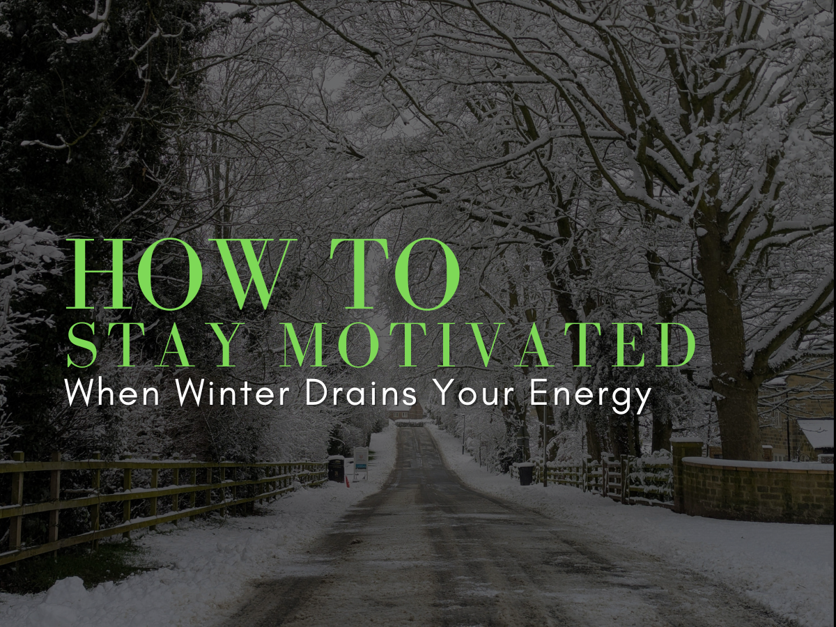 How to Stay Motivated When Winter Drains Your Energy