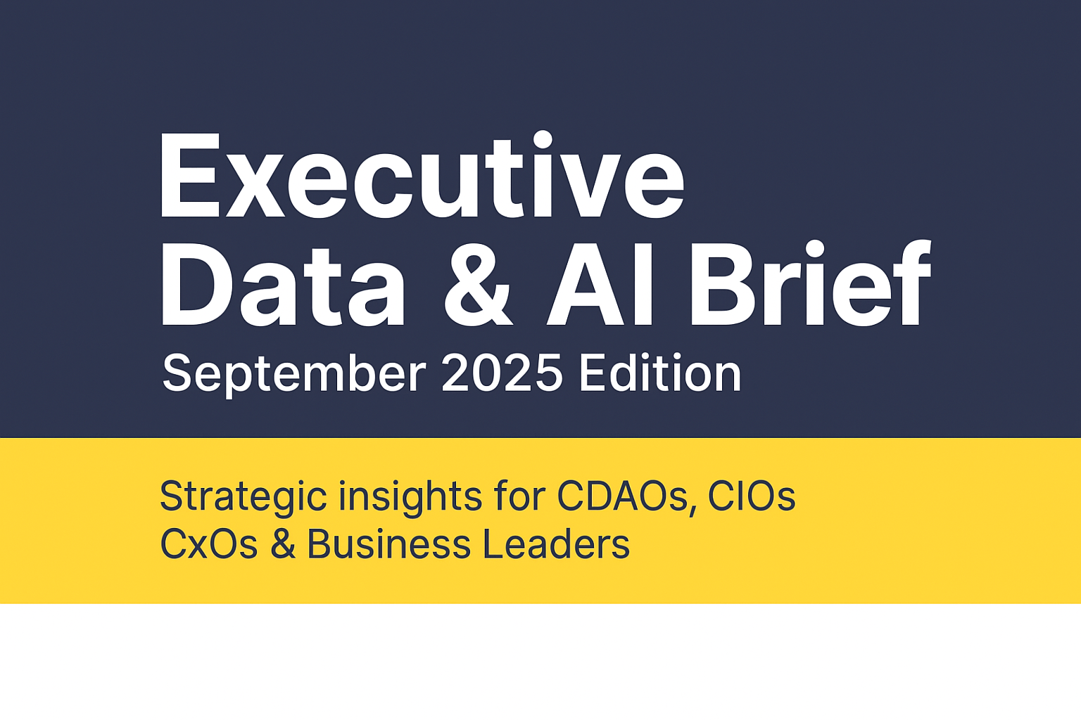 The Executive Data &amp; AI Brief - September 2025