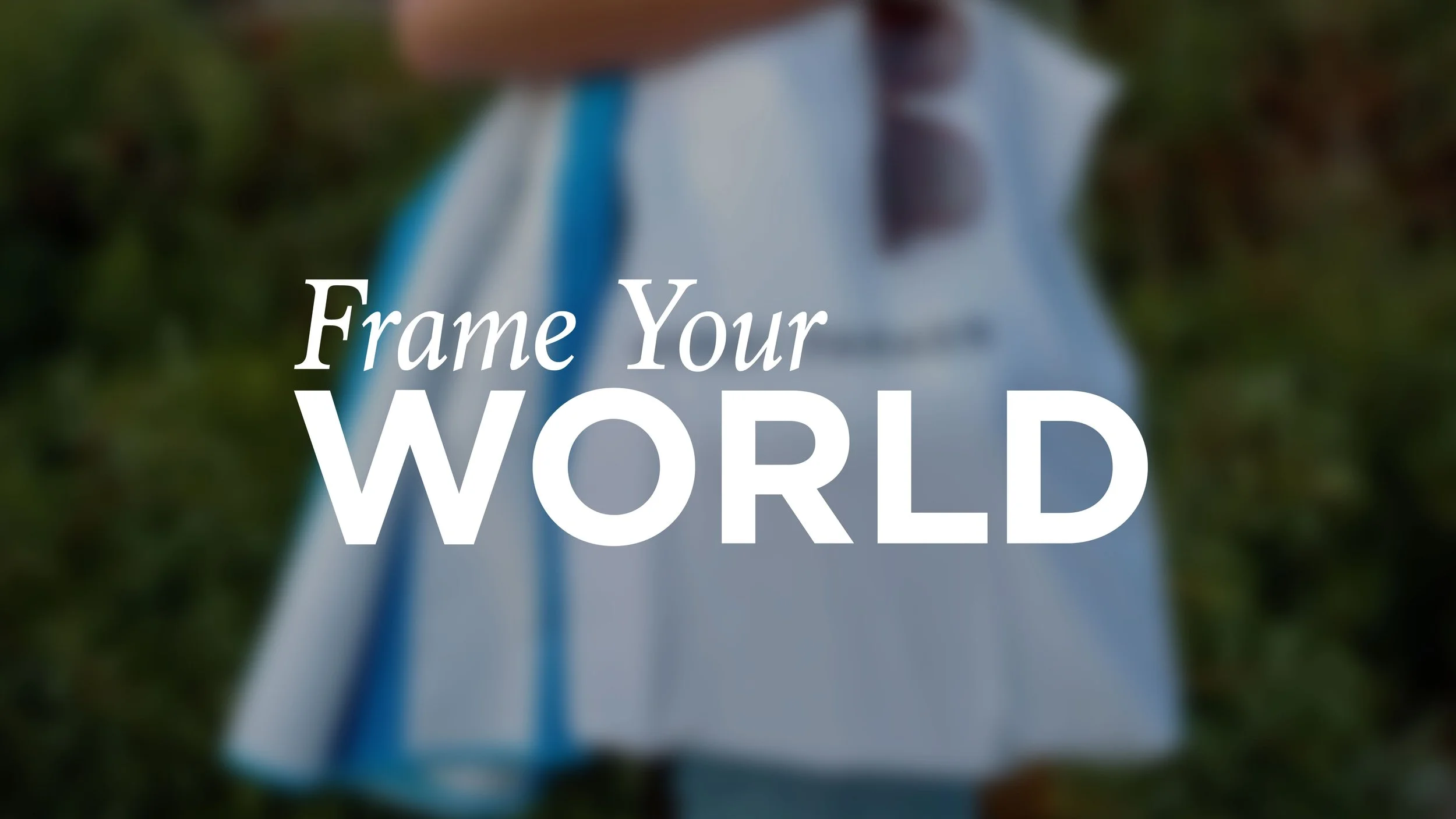 Frame Your World