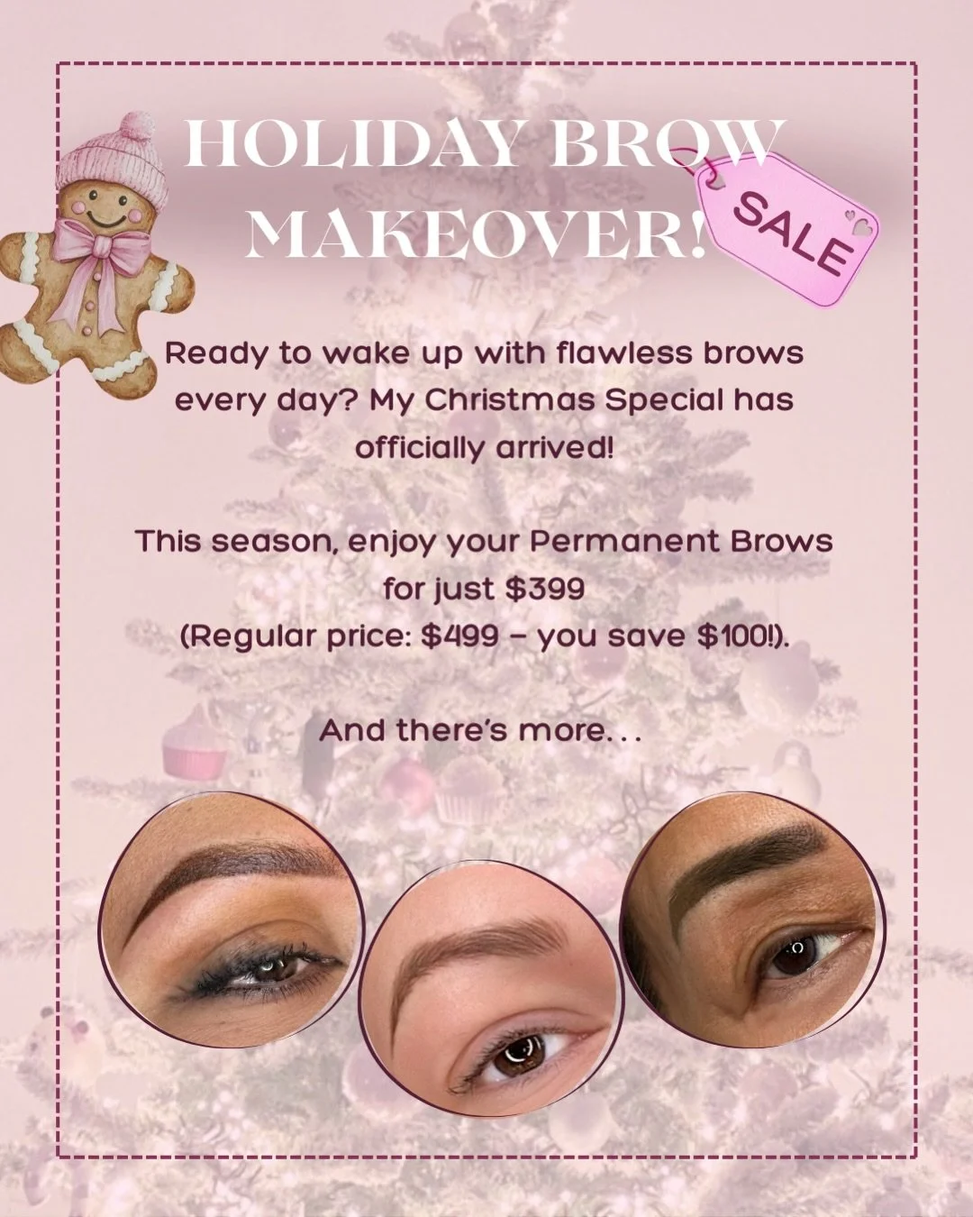 Every December, I hear the same phrase from so many of you: &ldquo;I wish I did this sooner.&rdquo;

So this year, I decided to make your holiday wish a little easier to fulfill. 

 Holiday Brow Makeuover : $399 (reg. $499- you&rsquo;re saving $100!)