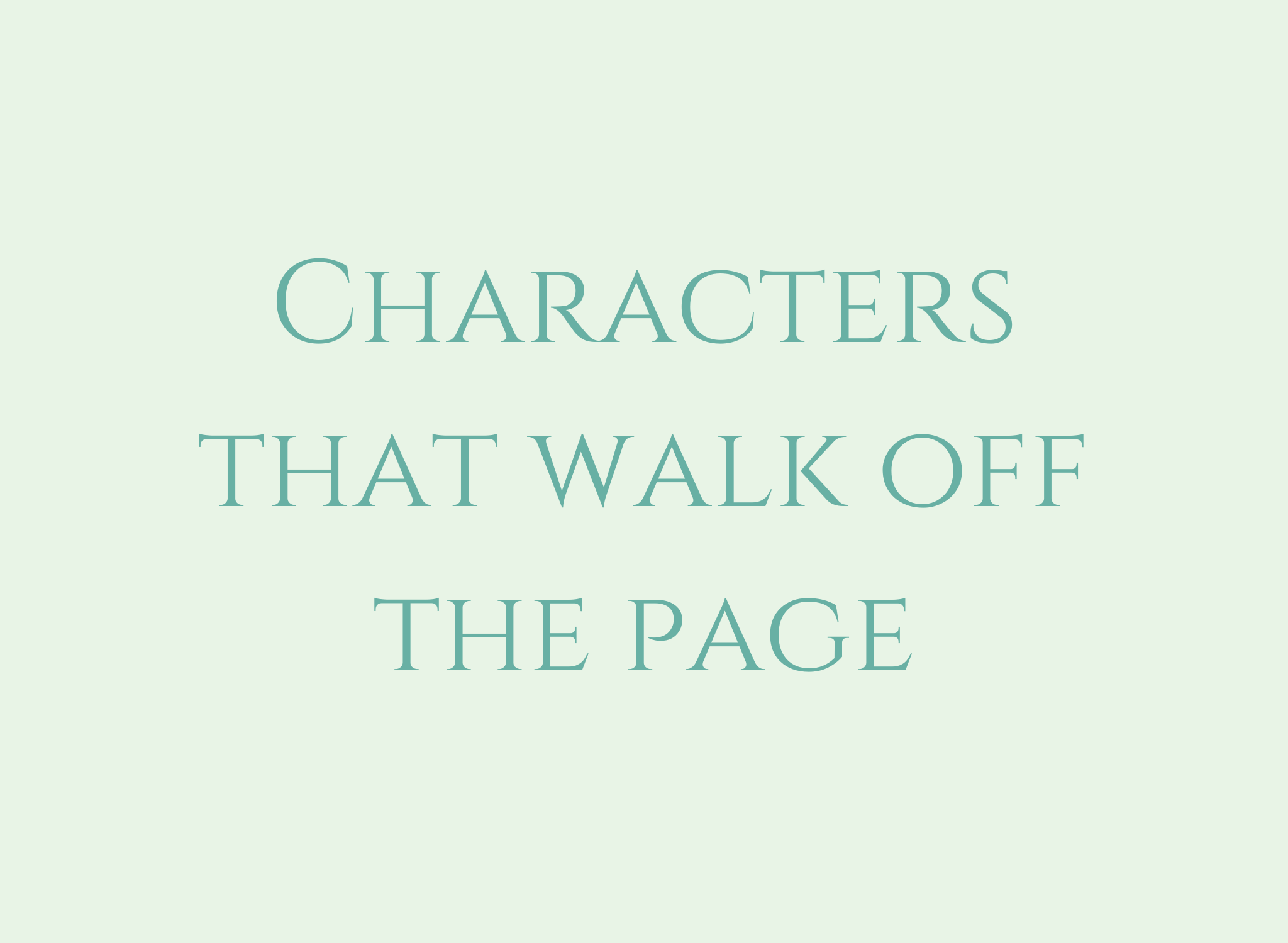 Characters That Walk Off the Page