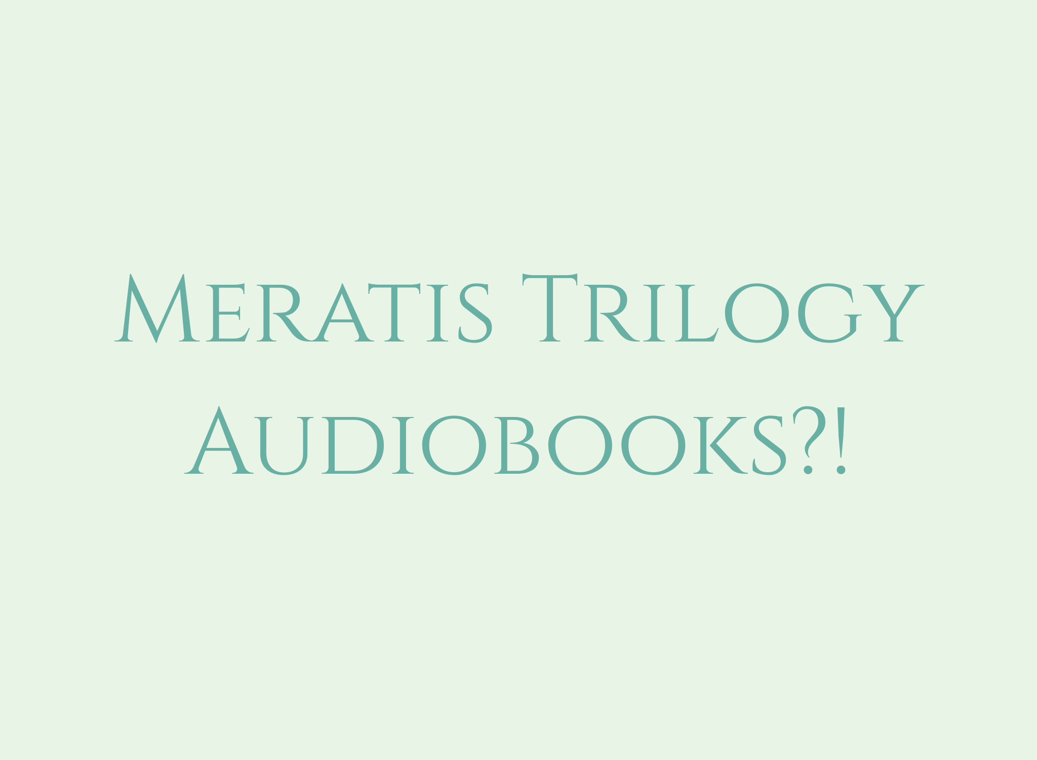 Meratis Trilogy Audiobooks?!
