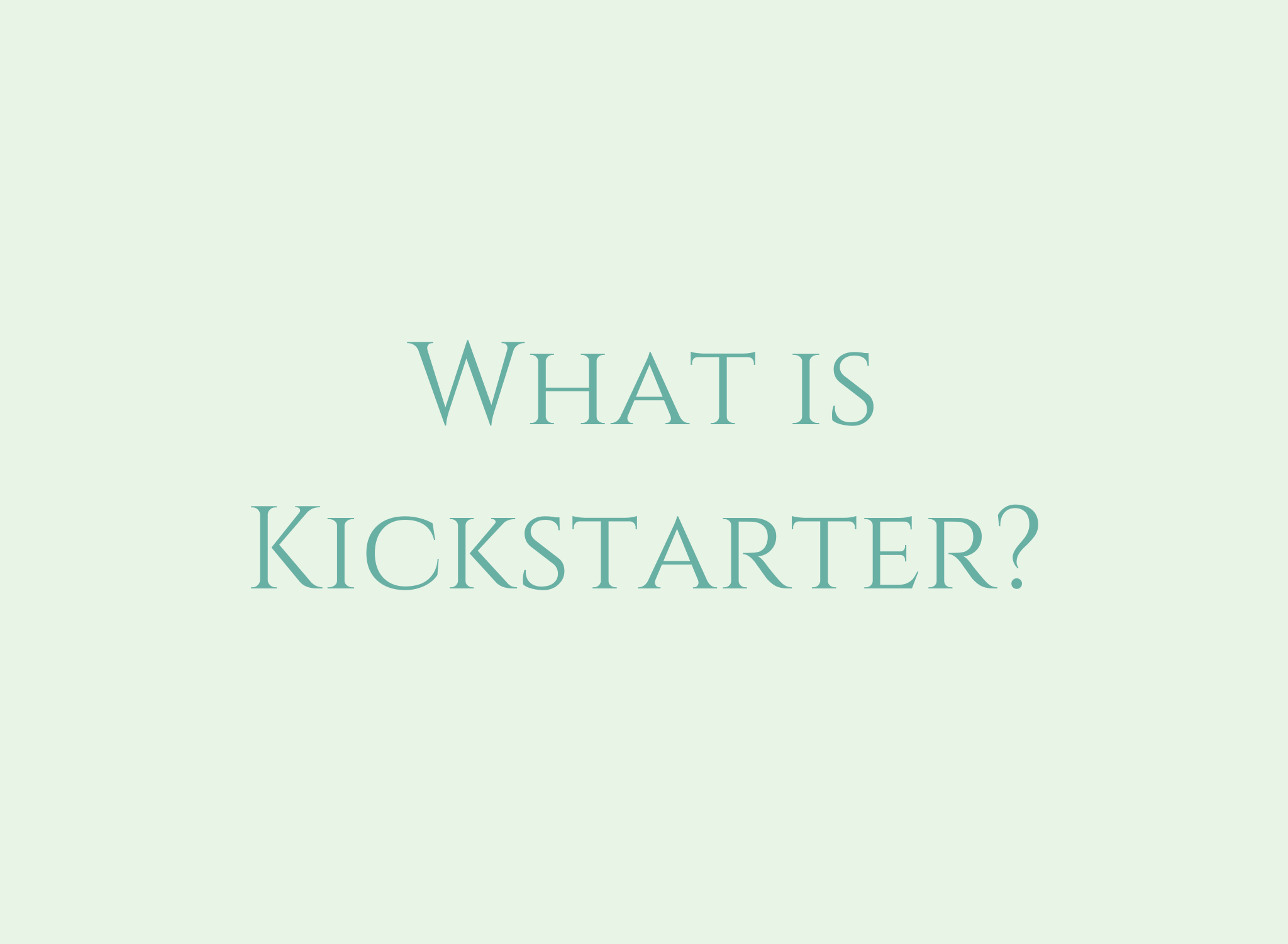 What is Kickstarter?
