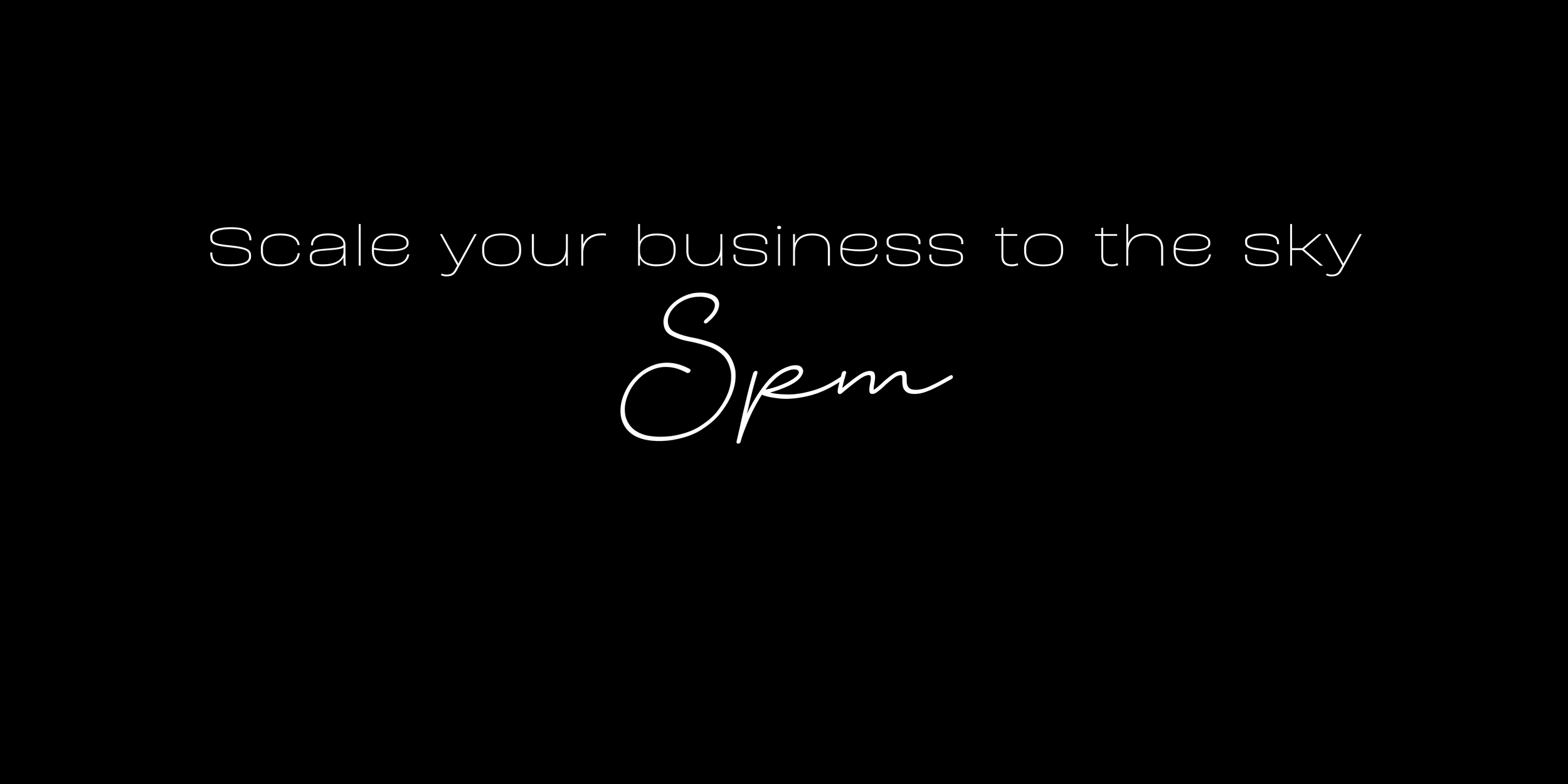 Black background with white text that reads, "Scale your business to the sky" and "Spm" in a larger cursive font.