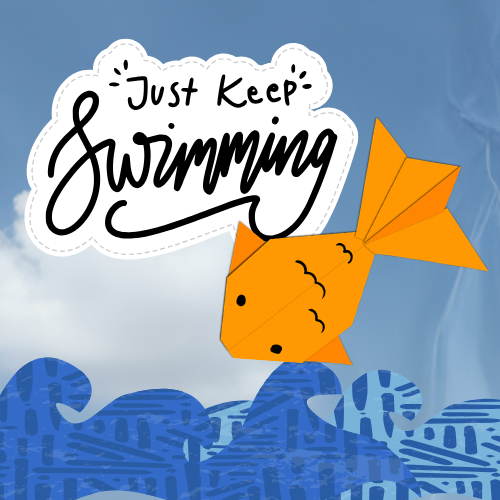 Keep Swimming!