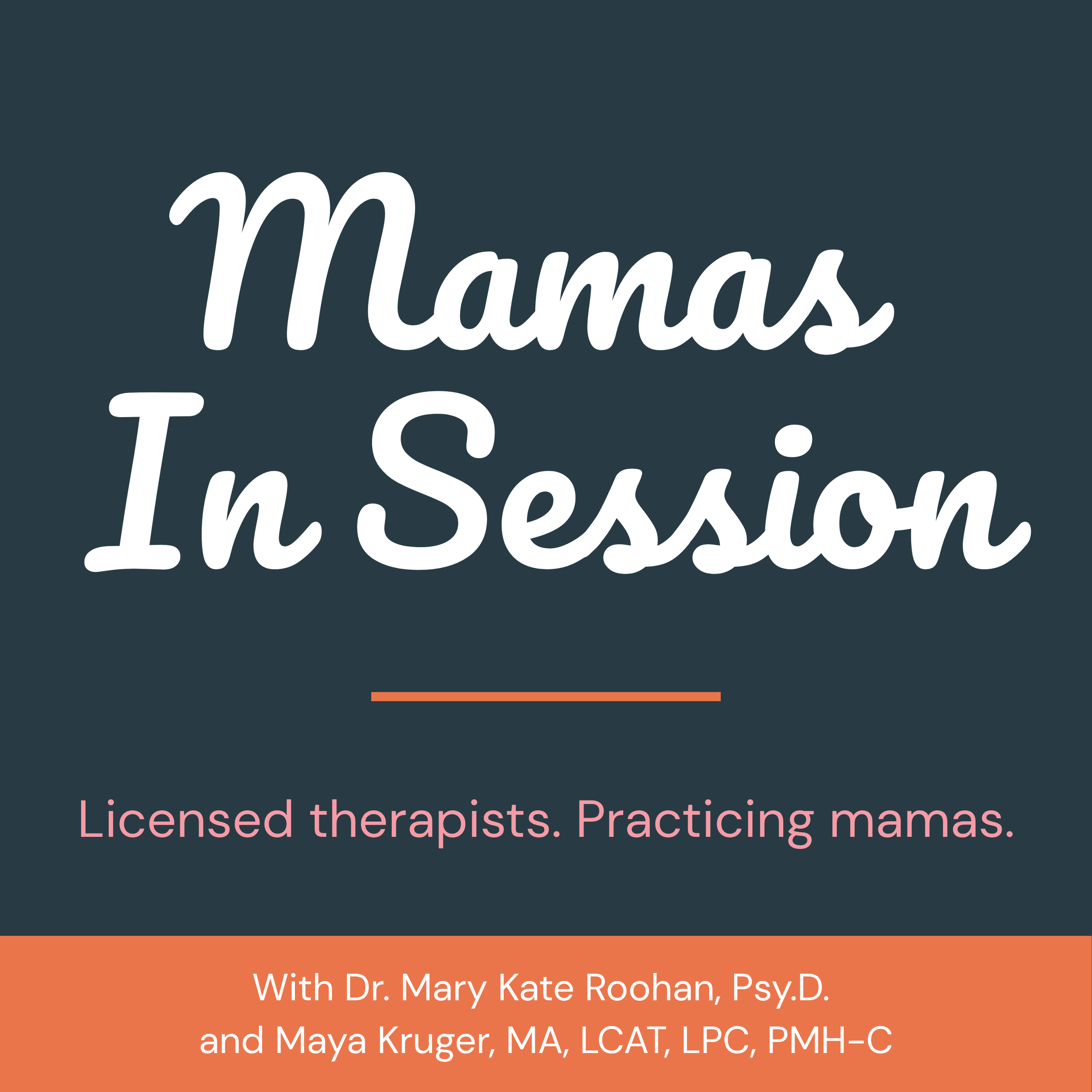 Mamas in Session podcast cover art. Licensed therapists. Practicing mamas. With Dr. Mary Kate Roohan, Psy.D. and Maya Kruger, MA, LCAT, LPC, PMH-C.