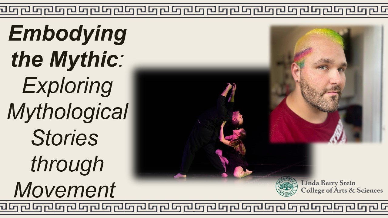 A presentation slide titled "Embodying the Mythic: Exploring Mythological Stories through Movement" with images of dancers performing and a portrait of a man with colorful hair, alongside the logo for Linda Berry Stein College of Arts & Sciences at Jacksonville University.