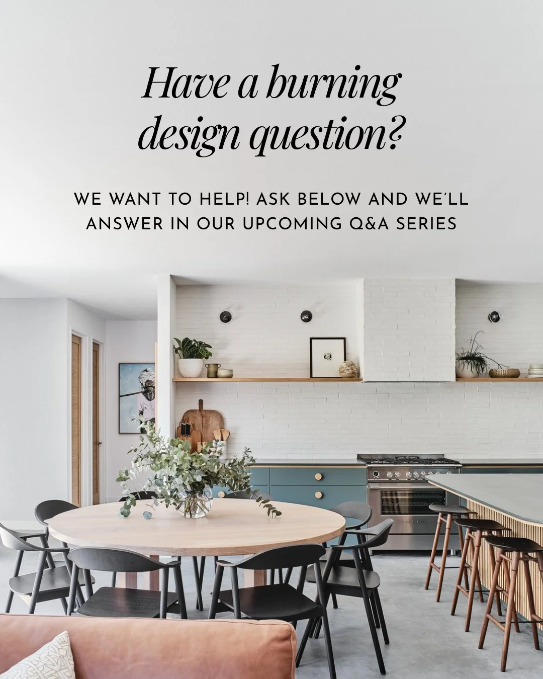 Good design shouldn&rsquo;t be exclusive
It should be accessible to everyone, in every home. And what better way to make that happen than by going straight to the source&hellip; you.

We want to know what has you feeling stuck in your home.
What&rsqu