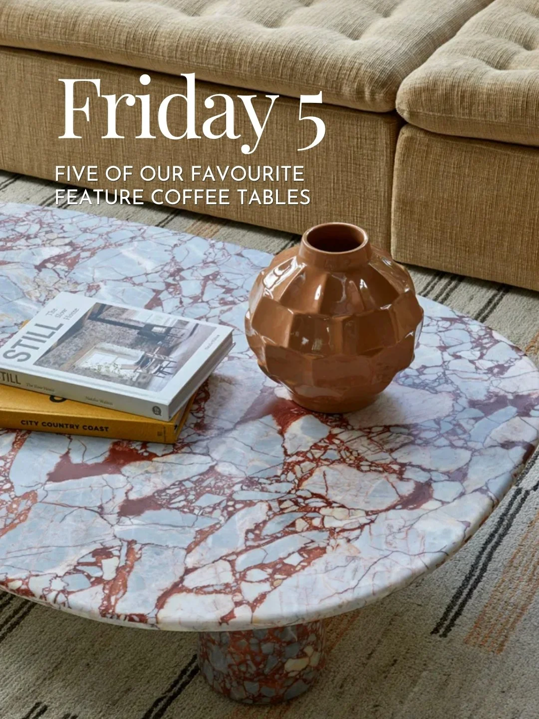 Friday 5 
Five standout feature coffee tables we&rsquo;re loving right now.
From sculptural stone to soft organic curves, these are the pieces transforming living spaces through shape, texture and materiality. We&rsquo;re especially drawn to natural 