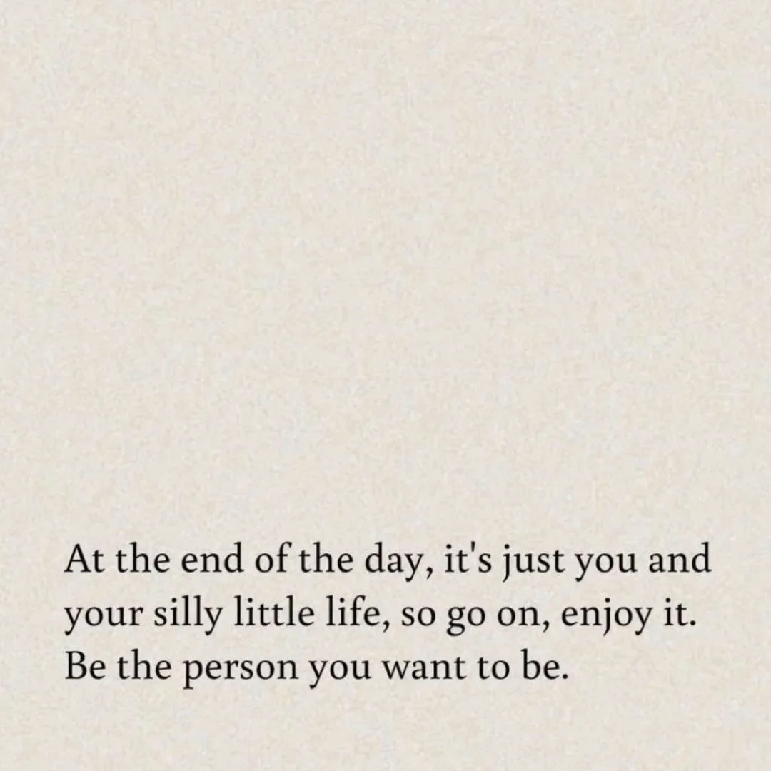 Never forget we only get the one go around... might as well enjoy it!