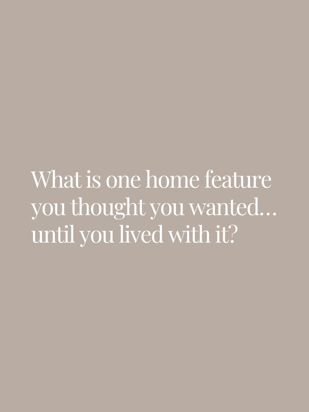 What is one home feature you thought you wanted&hellip; until you lived with it?

The open shelving that became a dust collector? The freestanding bath that never gets used? The dark floors that show every speck? The giant sliding doors that are beau