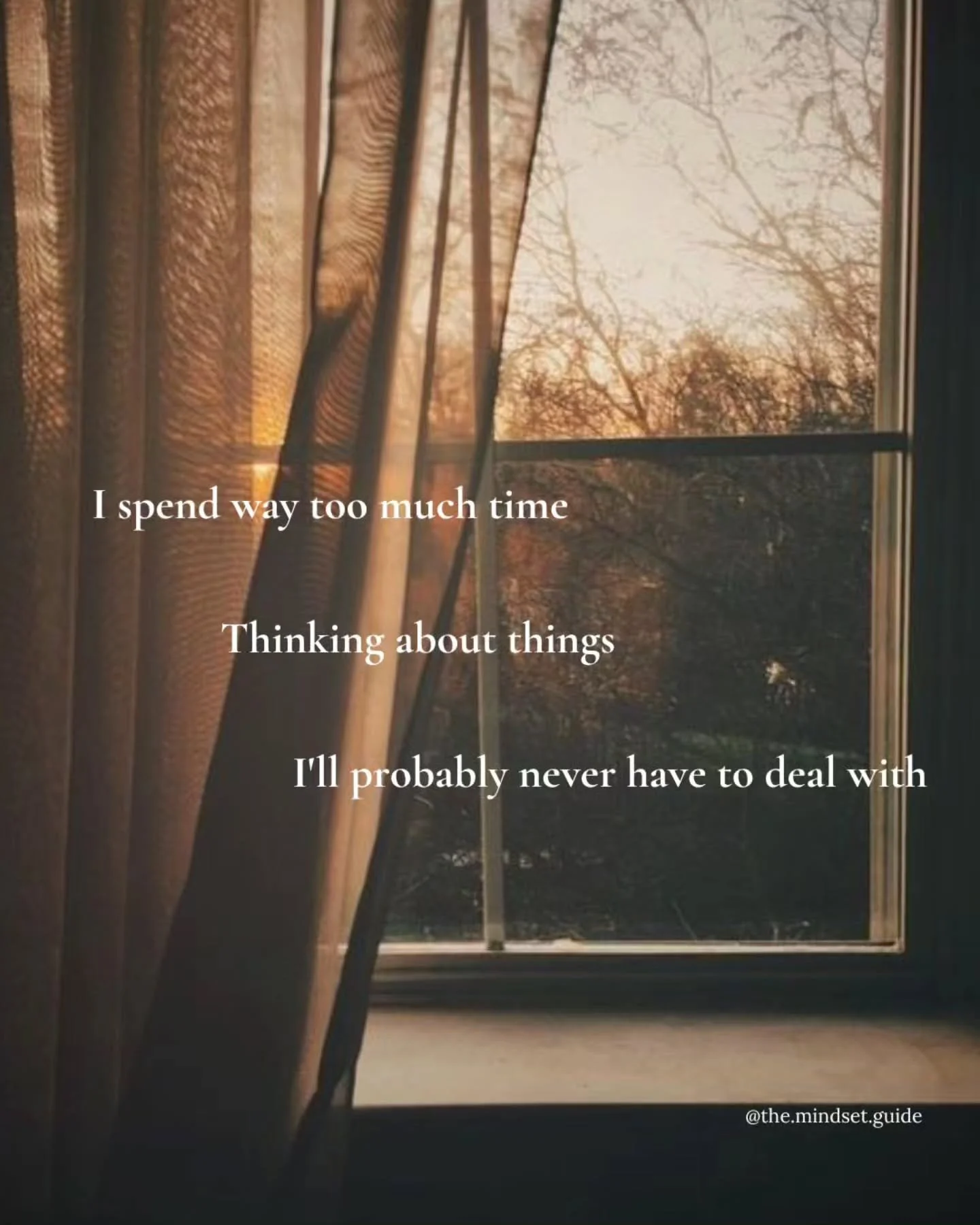 I caught myself doing this today.

Playing out conversations that haven't happened.

Thinking about problems that don't even exist yet.

Wondering "what if..." over and over.

It's exhausting.

I'm trying to get better at asking myself one 