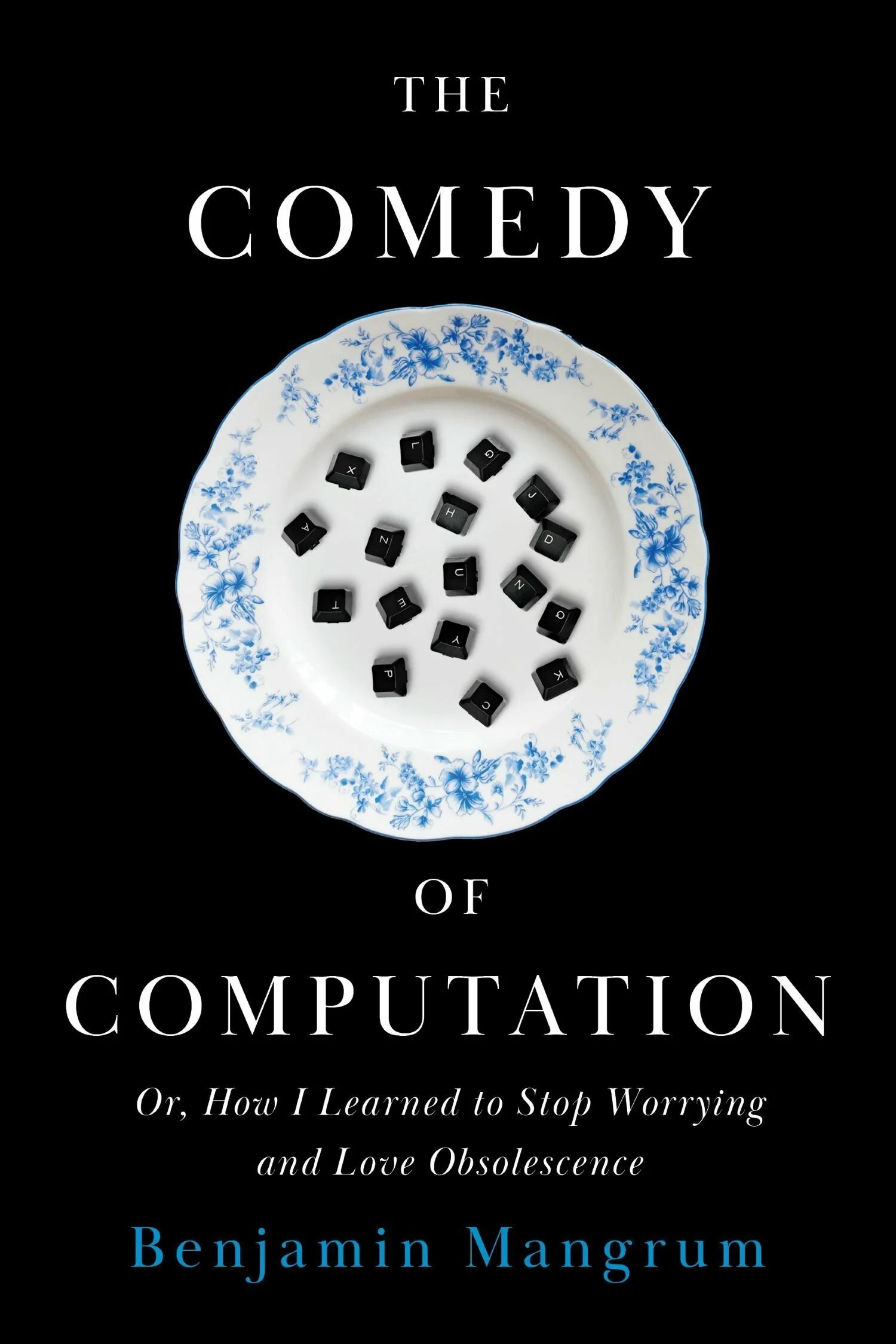 The Comedy of Computation: Or, How I Learned to Stop Worrying and Love Obsolescence by Benjamin Mangrum (Stanford University Press, 2025)