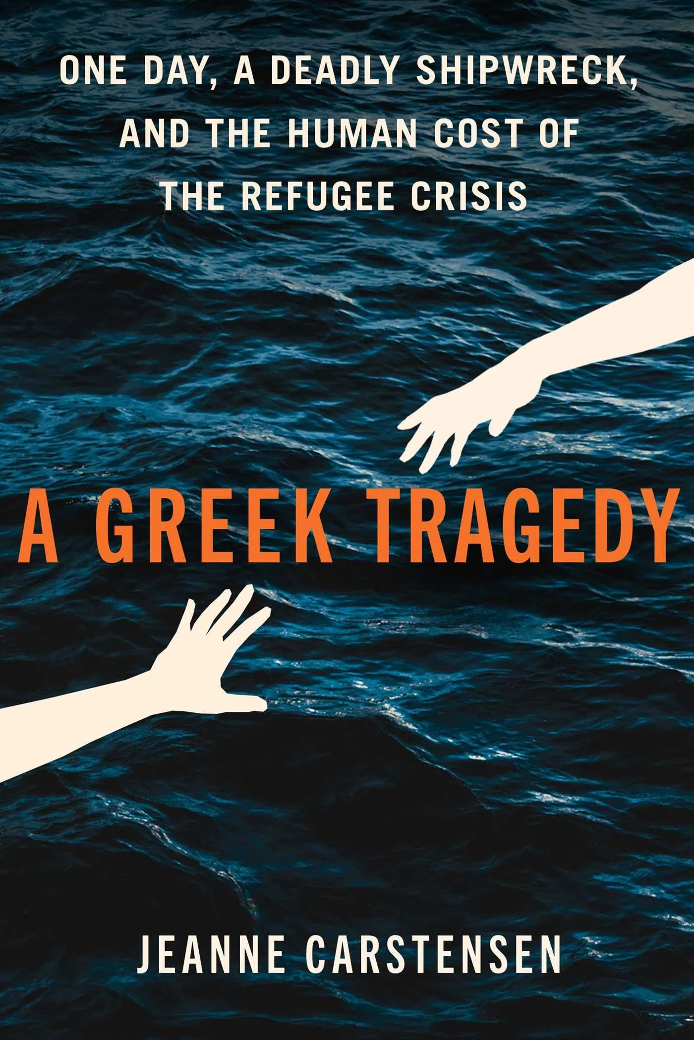 A Greek Tragedy: One Day, a Deadly Shipwreck, and the Human Cost of the Refugee Crisis by Jeanne Carstensen (Atria/One Signal Publishers, 2025)