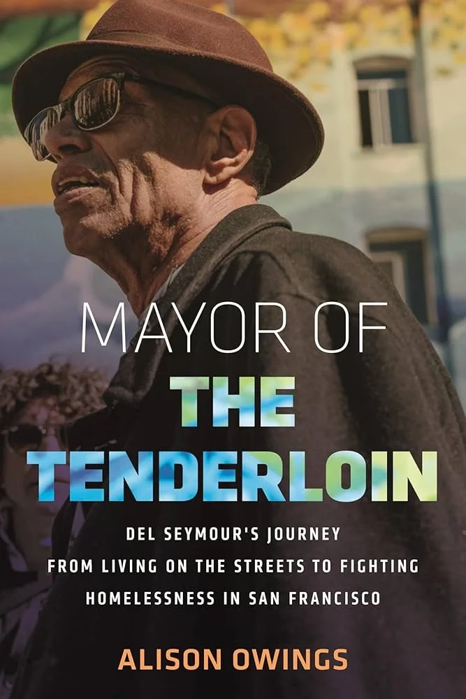 Mayor of the Tenderloin: Del Seymour's Journey From Living on the Streets to Fighting Homelessness in San Francisco by Alison Owings (Beacon Press, 2024)