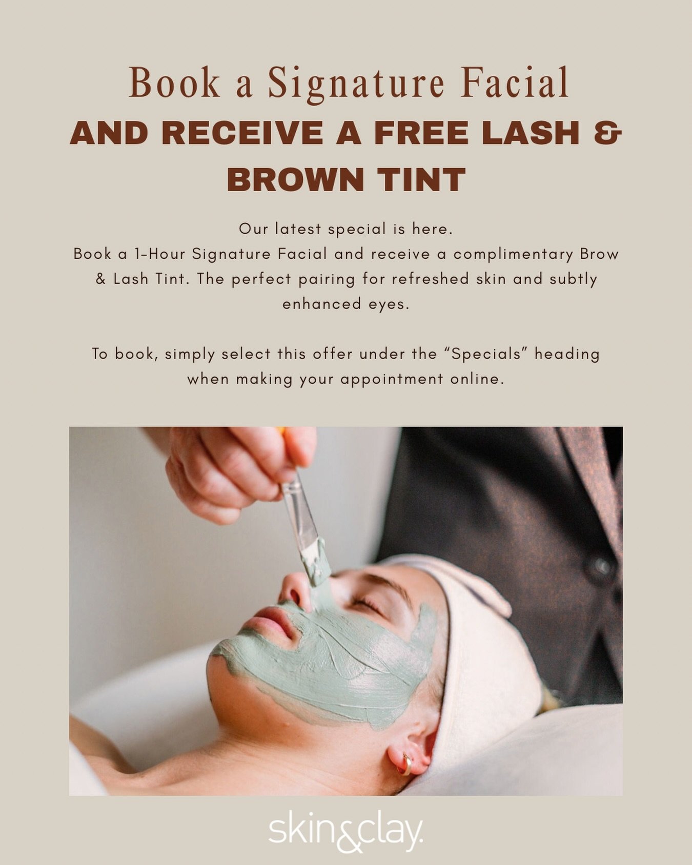 Book our 1-Hour Signature Facial and enjoy a complimentary Lash &amp; Brow Tint. The perfect pairing for fresh skin and naturally enhanced eyes.

A little extra, on us.

Available for a limited time under &ldquo;Specials&rdquo; when booking online.
w