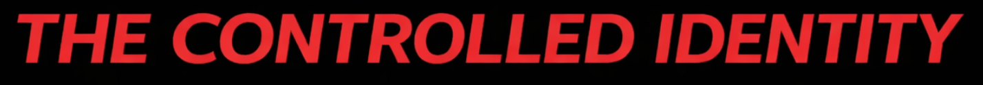 Text that says "The Controlled Identity" in red on a black background.