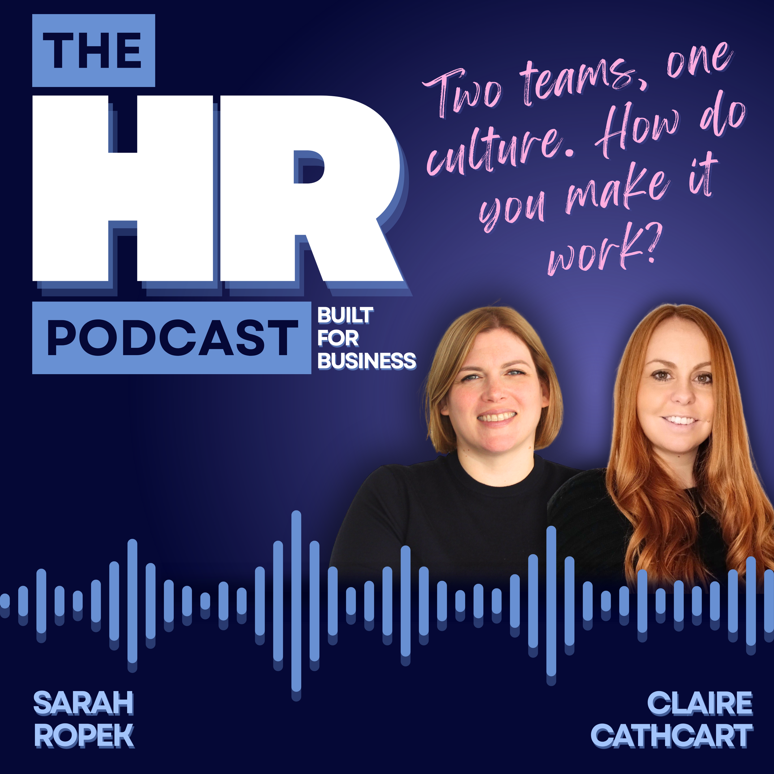 The image features a logo for "The Podcast" with the subtitle "Built for Business". There is a handwritten pink text on the right side that reads, "Two teams, one culture. How do you make it work?". The bottom part of the image shows portraits of four women with the names Sarah Ropek and Claire Cathcart.