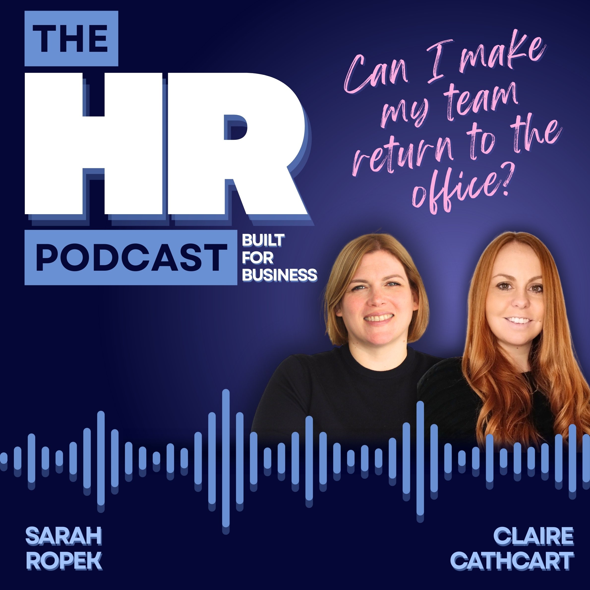 The image features a promotional graphic for 'The HR Podcast,' with a dark blue background. The title is in large white and blue text, with smaller text mentioning it is 'Built for Business.' There are two women, Sarah Ropek and Claire Cathcart, pictured smiling at the camera. Handwritten-style pink text asks, 'Can I make my team return to the office?' A soundwave graphic runs across the bottom of the image.