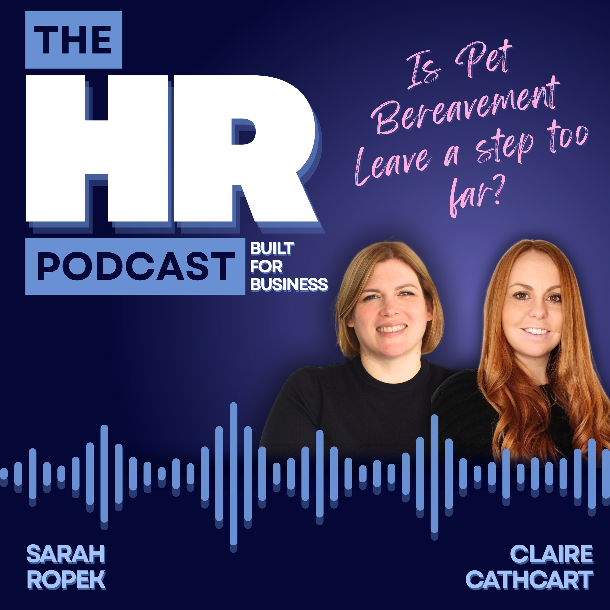 The image features a podcast logo with the text 'The Podcast' in large letters. To the right, there is a quote that says, 'Is Pet Bereavement Leave a step too far?' in pink cursive script. Below, there are partial images of three smiling women labeled Sarah Ropek, Claire Cathcart, and another person.