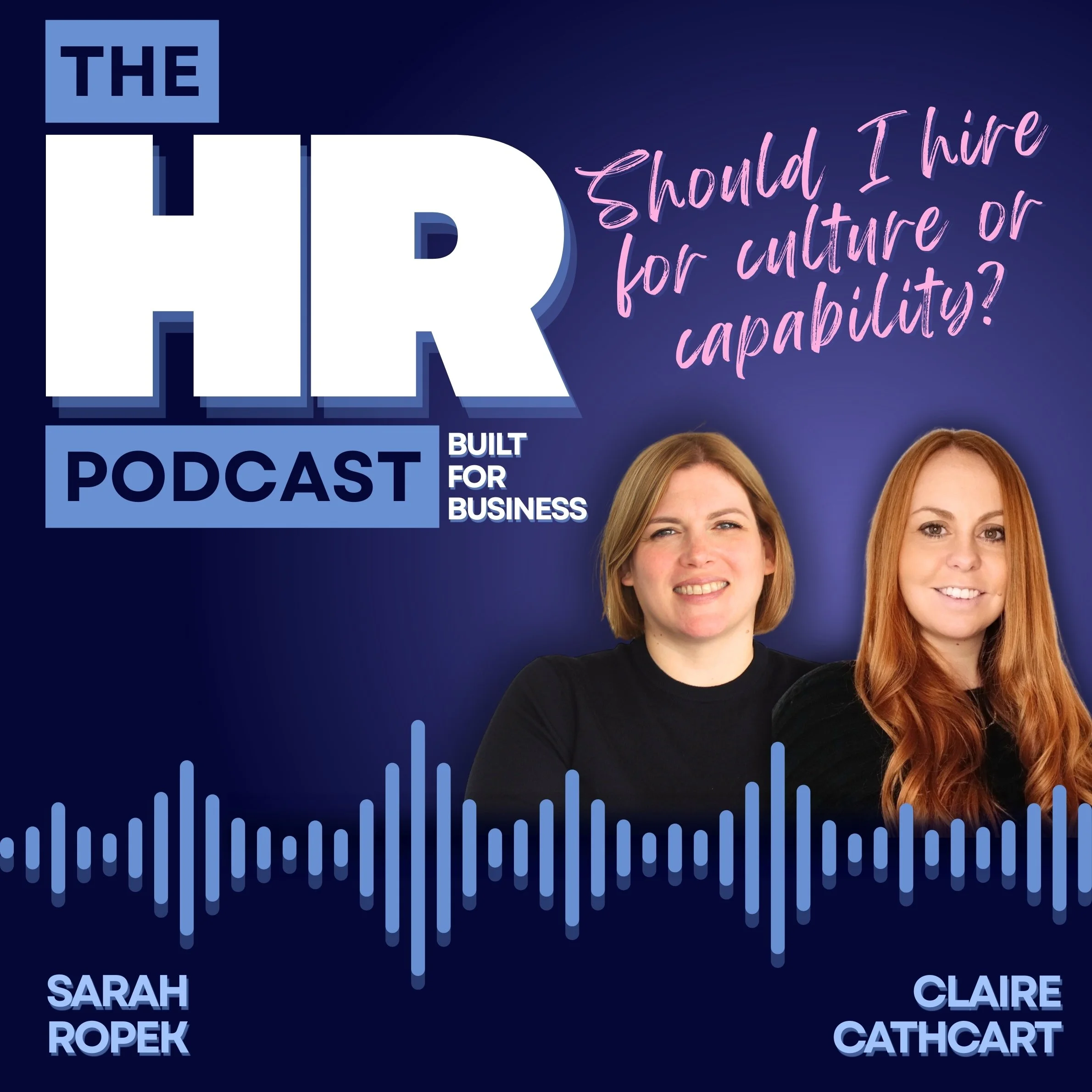 A promotional image for 'The HR Podcast' features two women, Sarah Ropek and Claire Cathcart, against a dark blue background with a sound wave graphic. The title 'The HR Podcast' is in large block letters, with the subtitle 'Built for Business'. The question 'Should I hire for culture or capability?' is written in pink cursive. The overall theme relates to human resources and business hiring decisions.