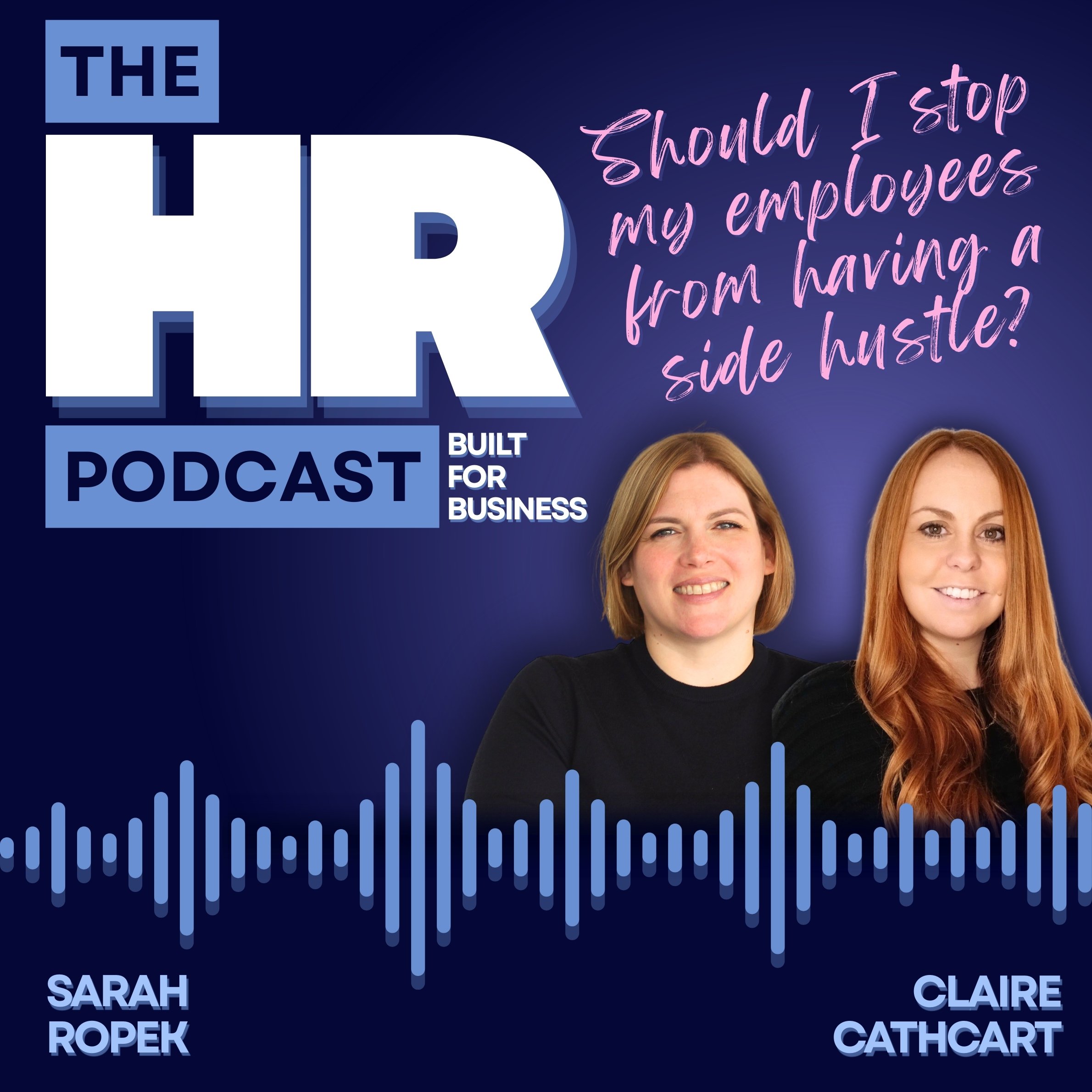 Podcast cover featuring the title 'The HR Podcast Built for Business' with photos of two women, Sarah Ropek and Claire Cathcart, and the phrase 'Should I stop my employees from having a side hustle?' written in pink cursive.