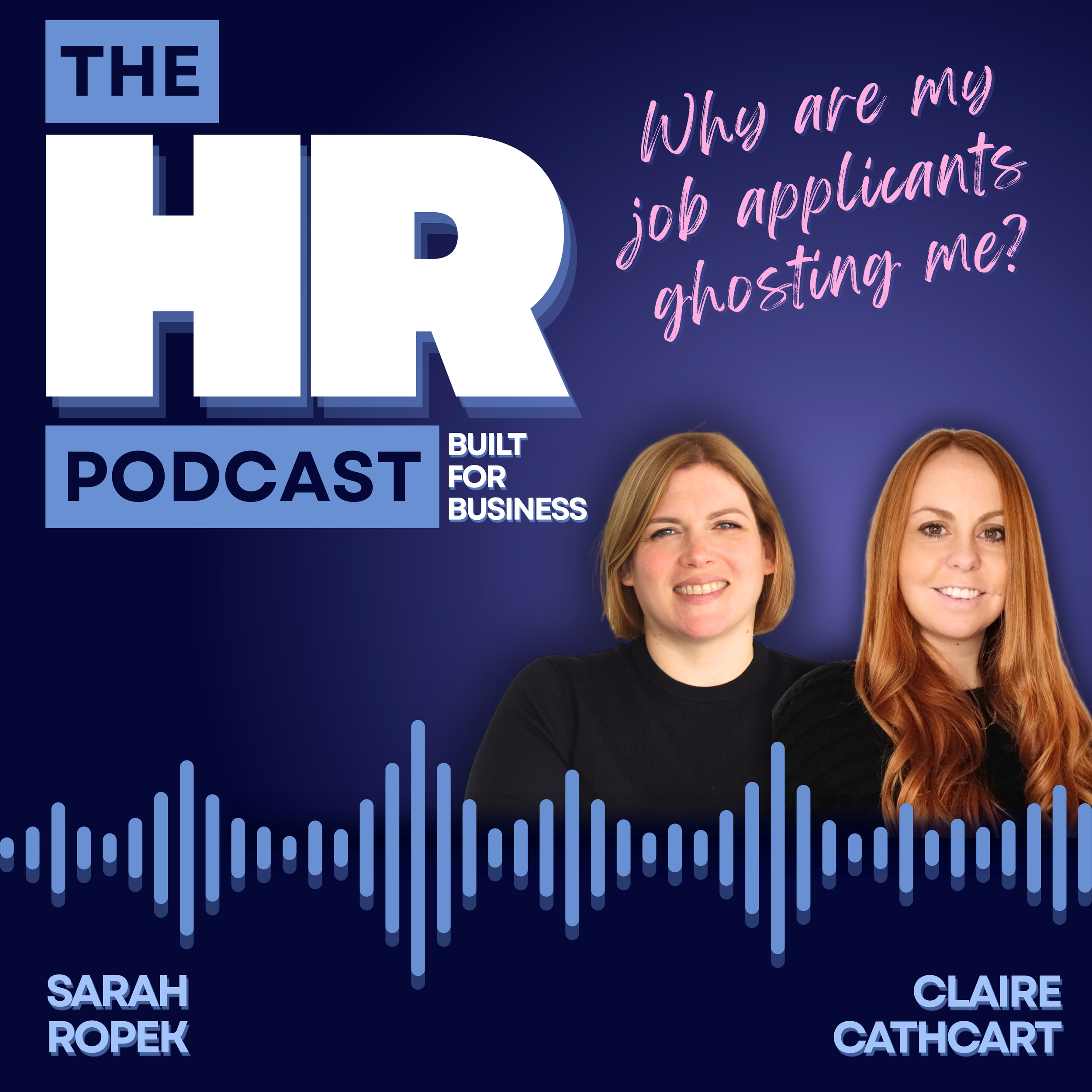 Digital graphic promoting a podcast titled 'The HR Podcast: Built for Business', featuring headshots of Sarah Ropek and Claire Cathcart with text 'Why are my job applicants ghosting me?'