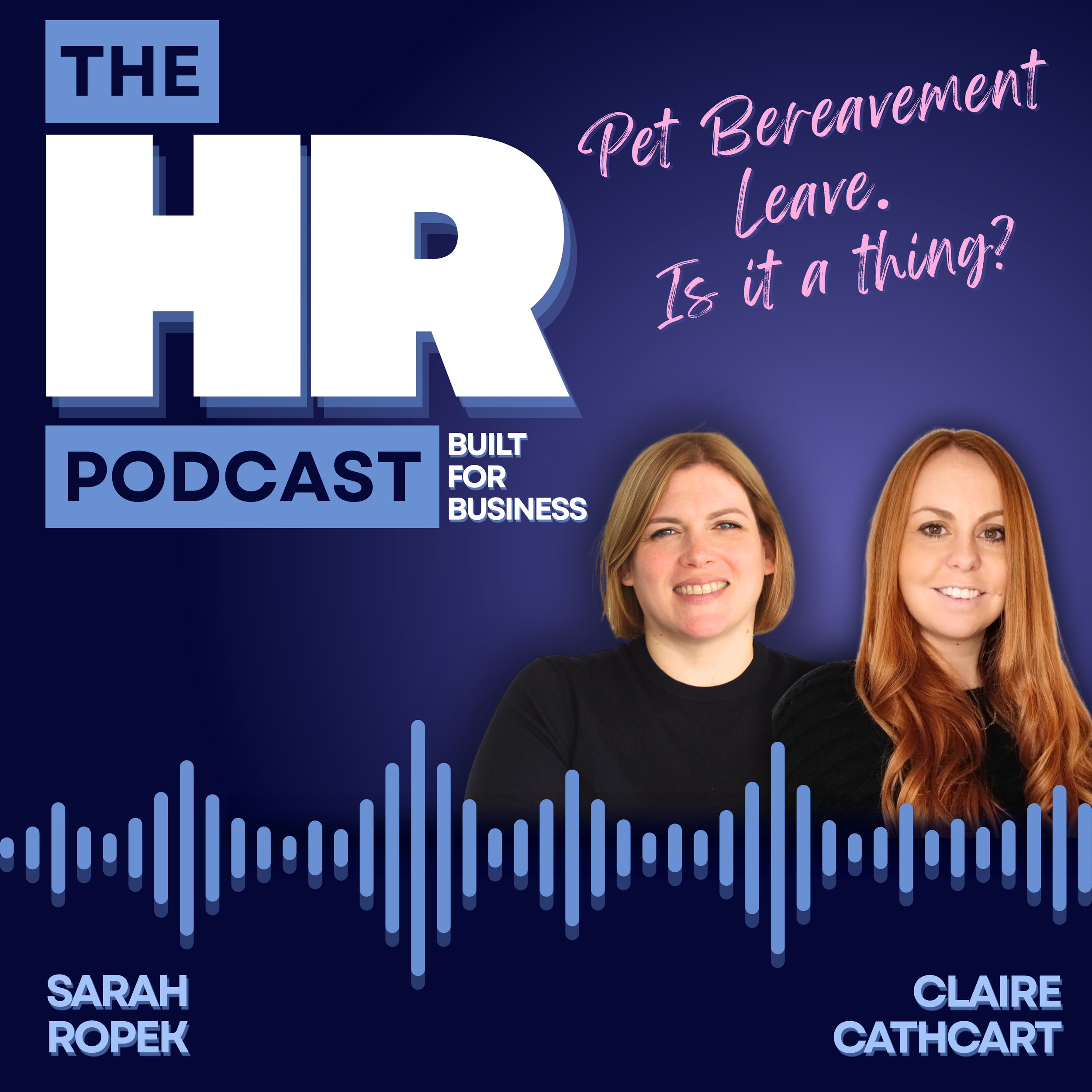 A promotional graphic for the podcast titled 'The HR Podcast Built for Business' with photos of four women and a quote in pink cursive that says 'Pet Bereavement Leave. Is it a thing?' The names Sarah Ropek, Claire Cathcart, and others are written in light blue text.