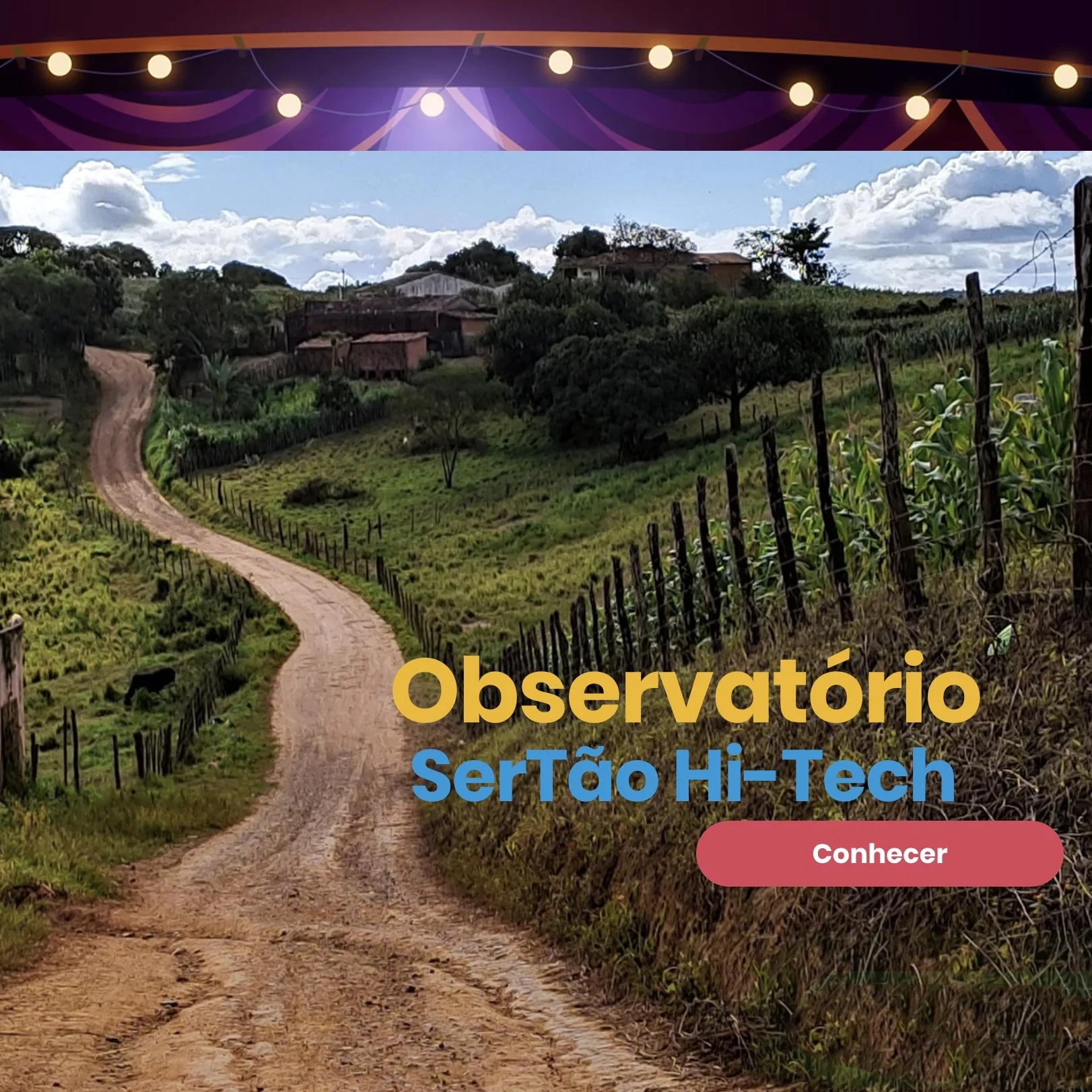 Trilha rústica atravessando uma paisagem rural com casas e vegetação, sob céu com nuvens; texto anunciando o Observatório Sertão Hi-Tech com um botão de 'Conhecer'.