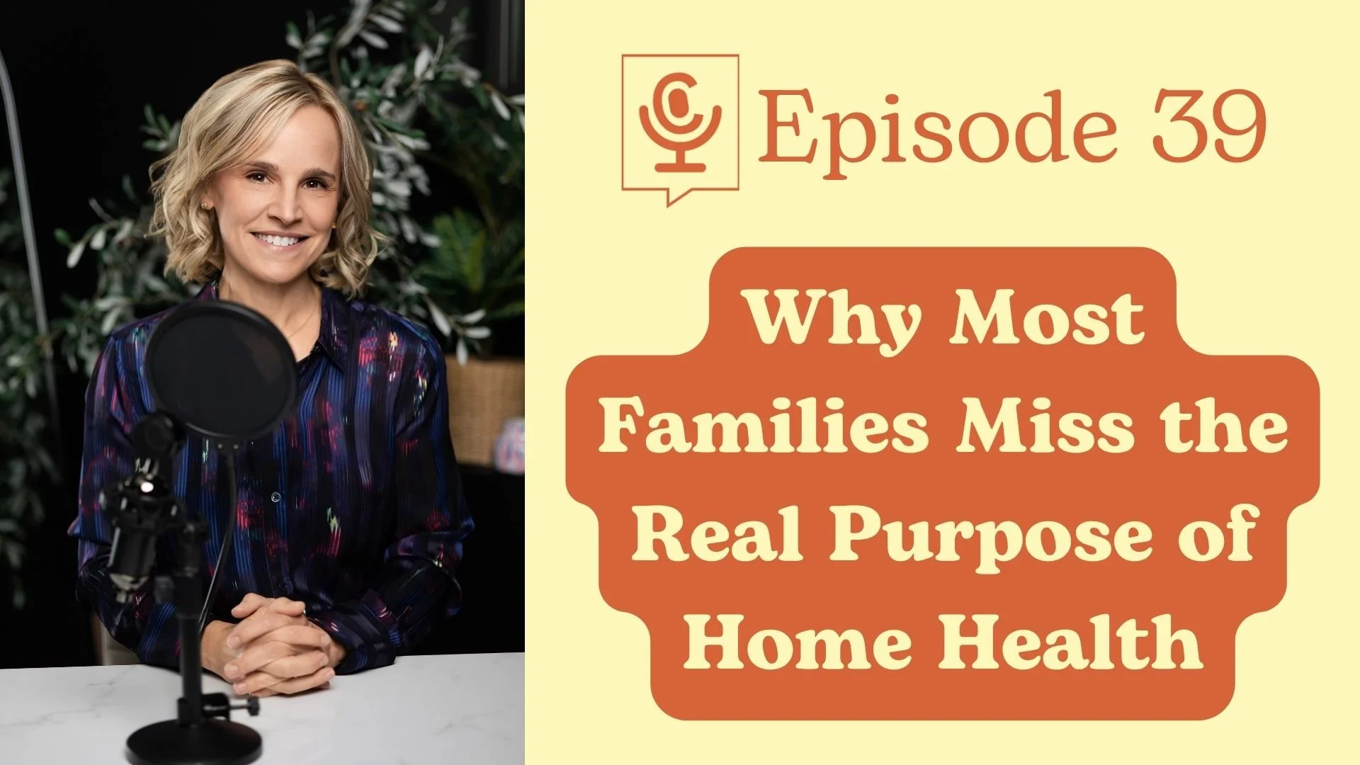 Why Most Families Miss the Real Purpose of Home Health | The Care Table Ep. 39