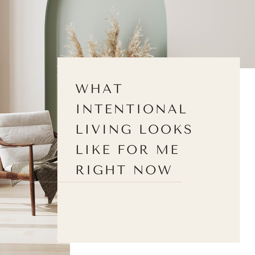 What Intentional Living Looks Like for Me Right Now