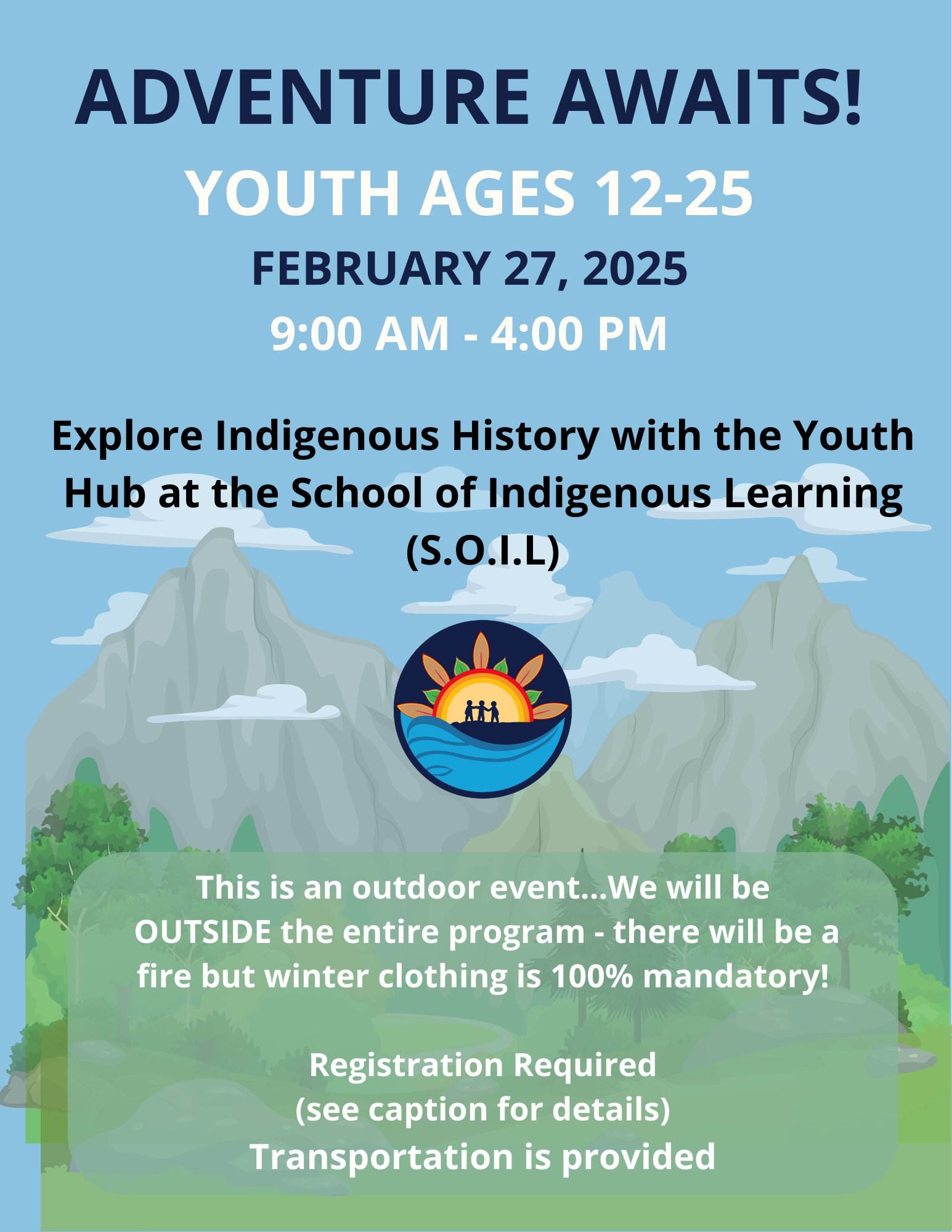 Calling all youth aged 12-25! In partnership with S.O.I.L. (School of Indigenous Learning) we are headed outdoors to learn about Indigenous history, traditional knowledges, and land-based practices! Join us on Friday, February 27 from 9AM-4PM for an 