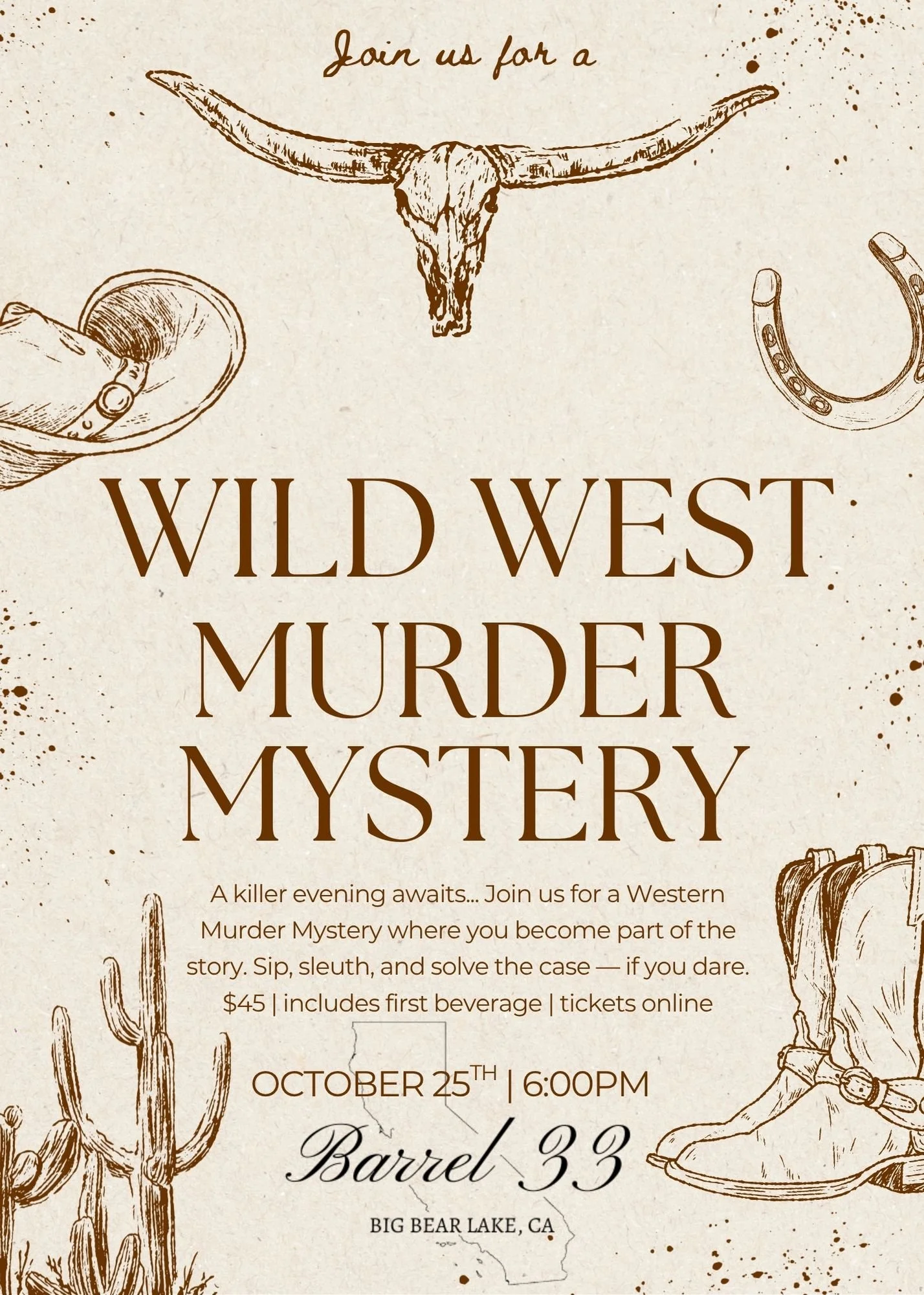 Howdy Partner! Strap on your boots and grab your swankiest belt buckle to saddle up on this upcoming Murder Mystery. 🤠🐎

After purchasing your ticket, you&rsquo;ll receive:
A list of characters to choose from
Attire suggestions to get into characte