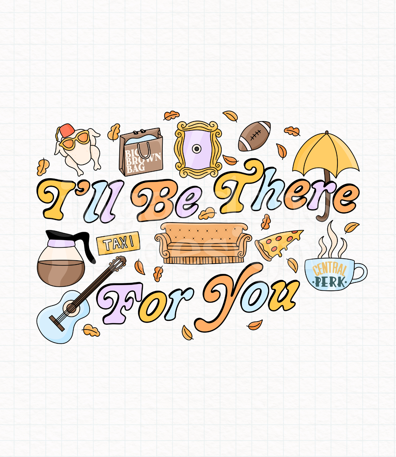 I'll Be There For You // Friends // Digital Download