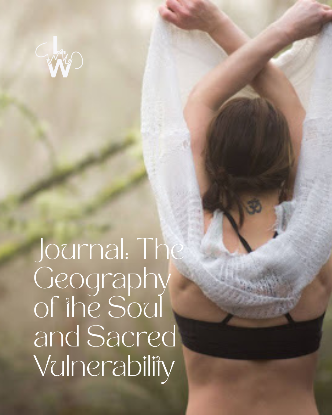 The Geography of the Soul &amp; Sacred Vulnerability