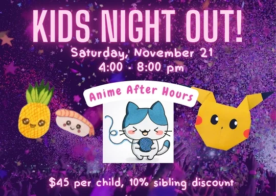 Kids Night Out! Anime After Hours by  Sweet Ridge Studios