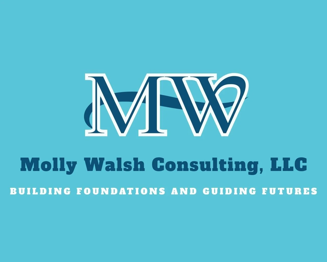 Business logo for Molly Walsh Consulting, LLC with initials MW and tagline 'Building Foundations and Guiding Futures' on a light blue background.