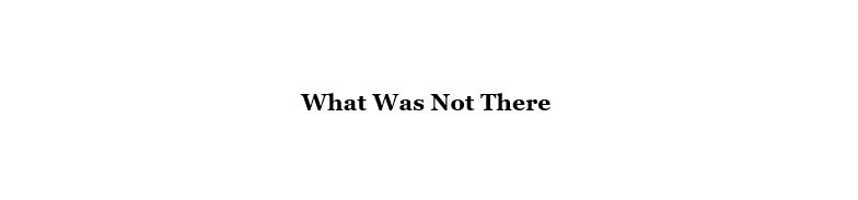 What Was Not There