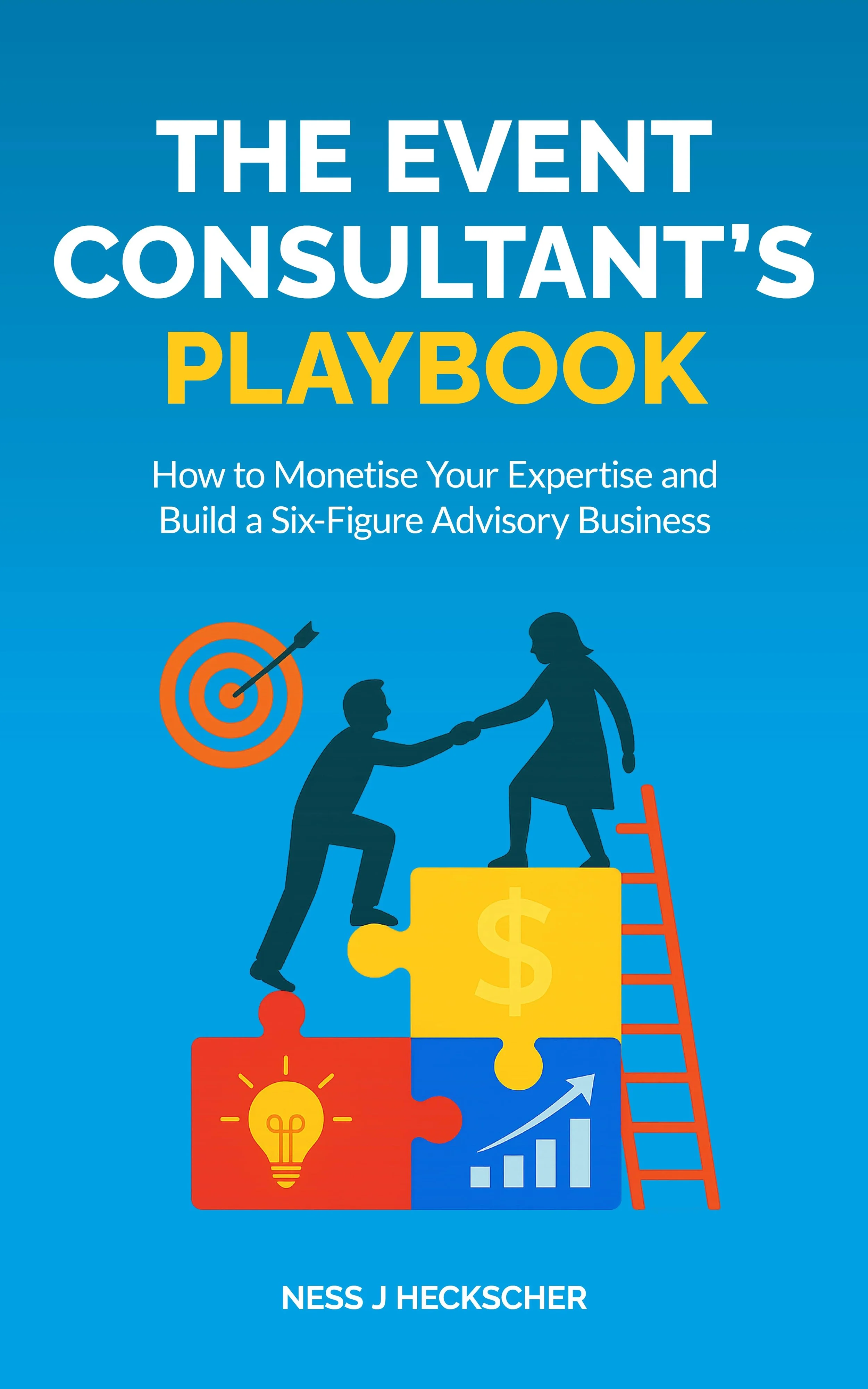 The Event Consultant's Playbook: How to Monetise Your Expertise and Build a Six-Figure Advisory Business