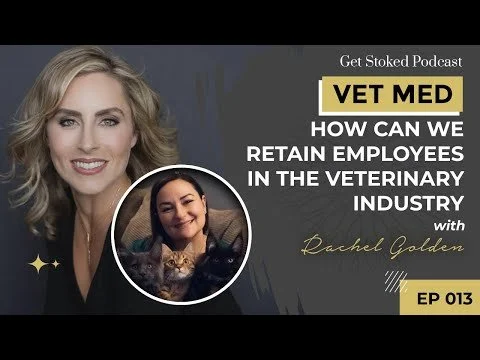 #013: VET MED - How Can We Retain Employees in the Veterinary Industry with Rachel Golden
