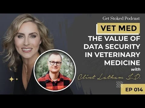 #014: VET MED - The Value of Data Security in Veterinary Medicine with Clint Latham J.D