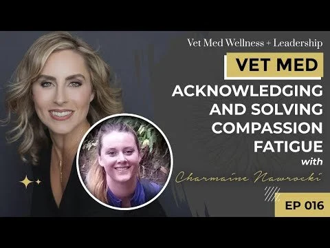 #016: VET MED - Acknowledging and Solving Compassion Fatigue with Charmaine Nawrocki