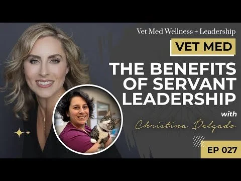 #027: VET MED - The Benefits of Servant Leadership with Christina Delgado