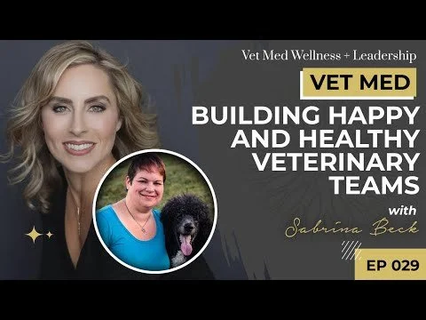 #029: VET MED - Building Happy and Healthy Veterinary Teams with Sabrina Beck